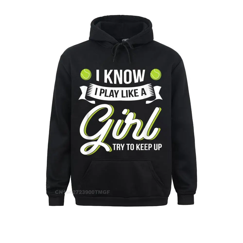 

New Coming I Know I Play Like A Funny Tennis Shirt Tennis Lover Oversized Hoodie Unique Sweatshirts Women Hoodies Clothes