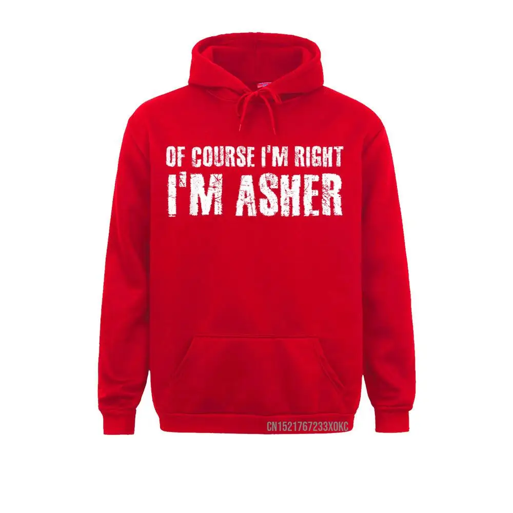 OF COURSE I'm RIGHT I'm ASHER Funny Personalized Name Gift Hoodie Family Young Sweatshirts Retro Hoodies Holiday Clothes