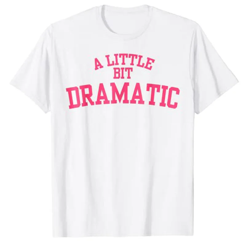 A Little Bit Dramatic T-Shirt Woman T Shirts Summer Plus Size