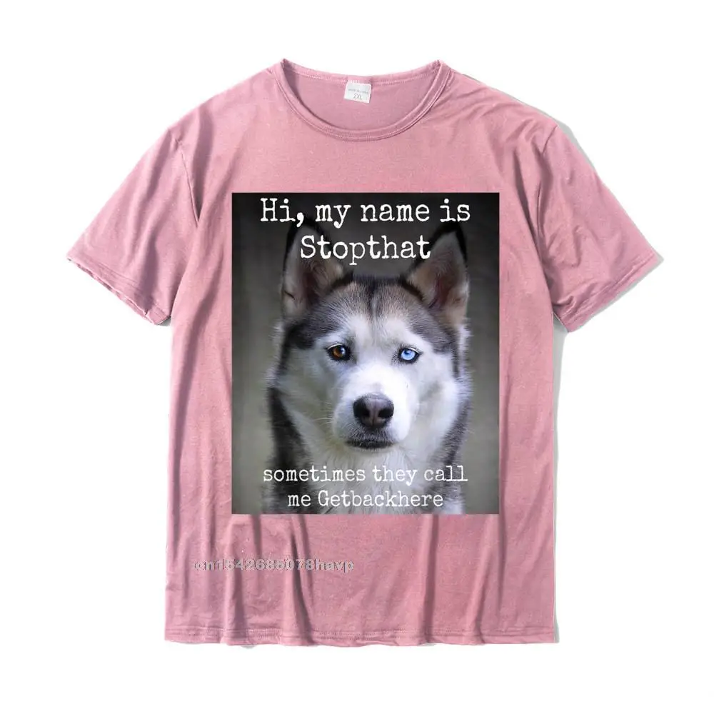 My Name Is Stopthat Funny Hyper Siberian Husky Dog Owner T-Shirt Casual Men T Shirt Coupons Cotton T Shirt Casual