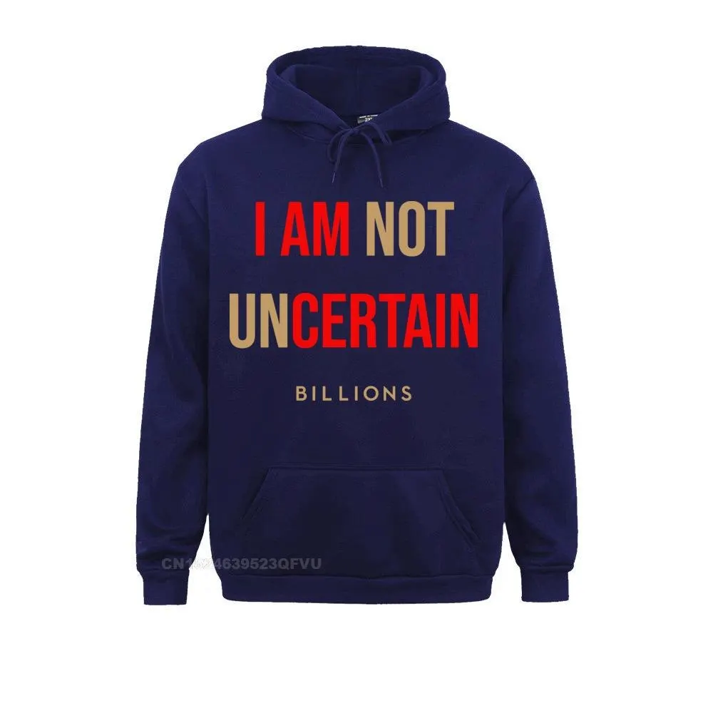 Men Billions I Am Not Uncertain Sweater Bobby Axelrod Power Tv Money Wealth Pure Cotton Streetwear Graphic Kawaii Clothes