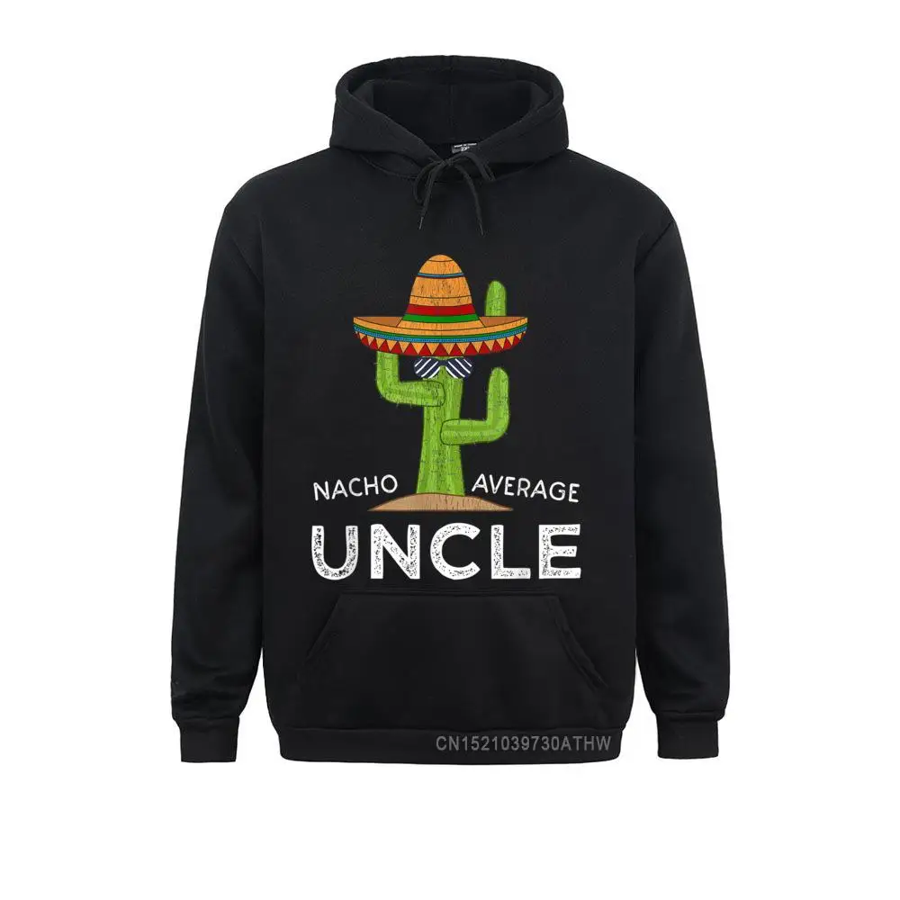 

Uncle Humor Gifts Funny Saying Nacho Average Uncle Hooded Tops Men Sweatshirts Comfortable Hoodies Newest Clothes Long Sleeve