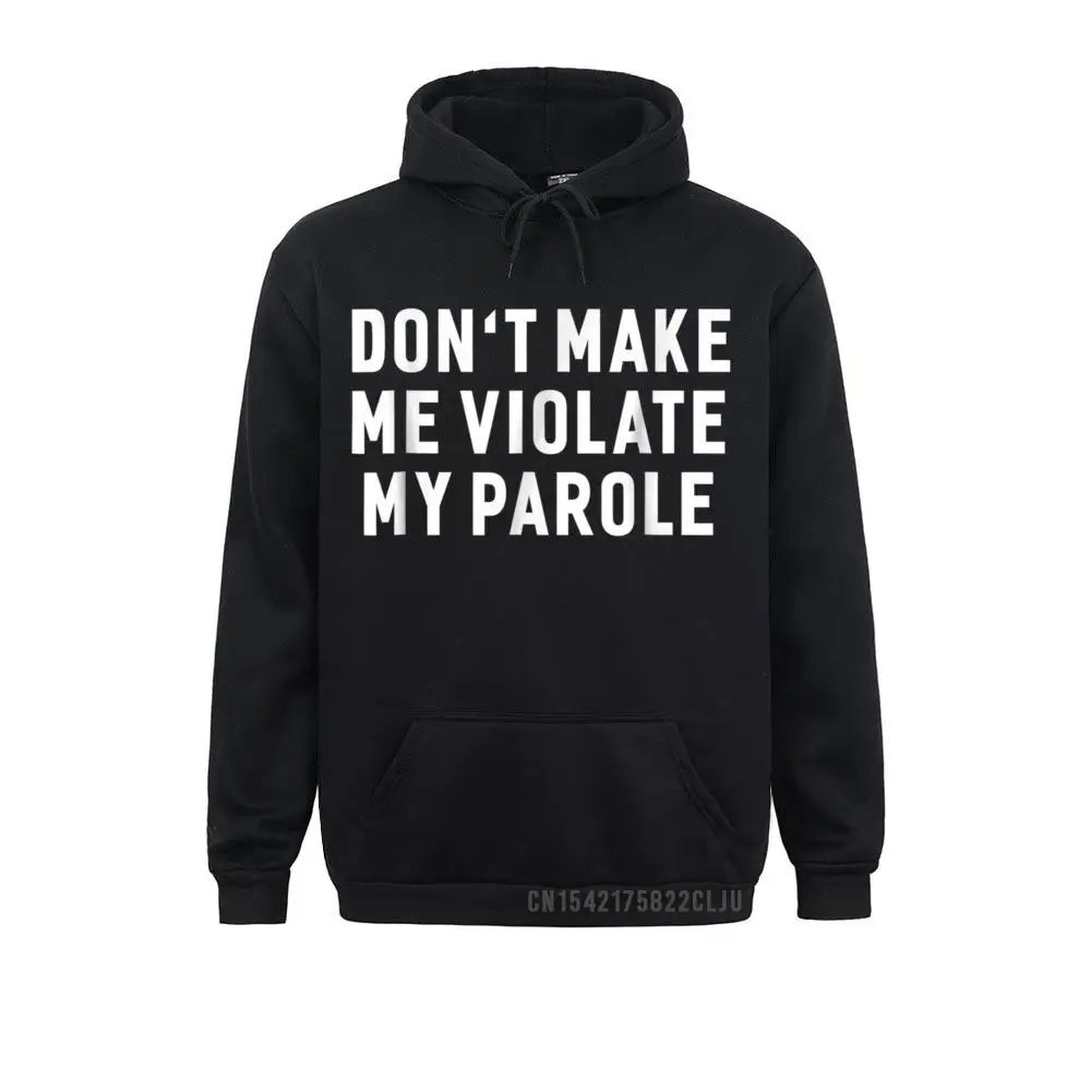 Don't Make Me Violate My Parole Funny Sayings Warm Printed Hoodies For Women Fall Men Sweatshirts Casual Hoods Oversized