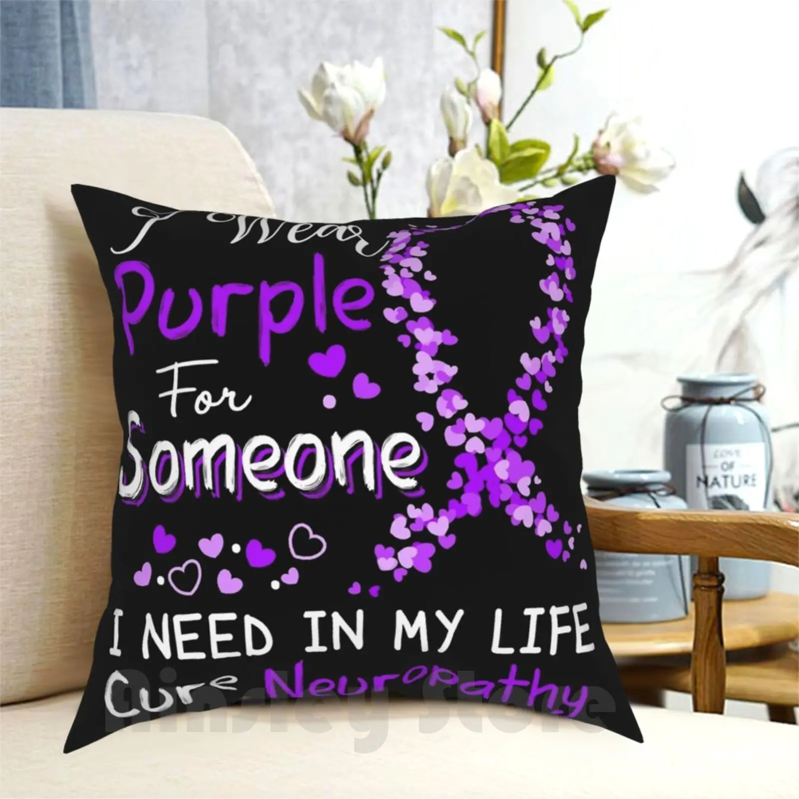 I Wear Purple For Someone I Need In My Life Cure Neuropathy Pillow Case Printed Home Soft Throw Pillow Neuropathy