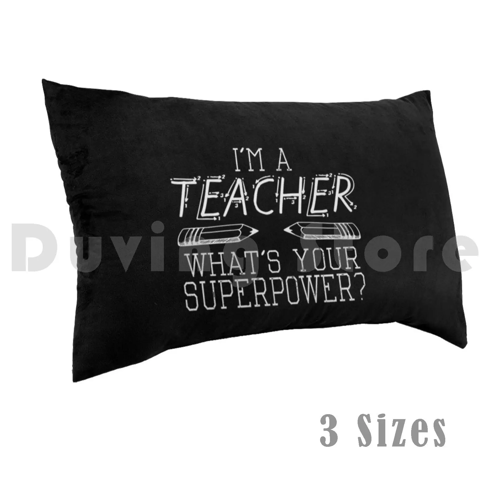 I'm A Teacher , What's Your Superpower ? Pillow Case Printed 35x50 Teacher Gift Gift For Teacher School