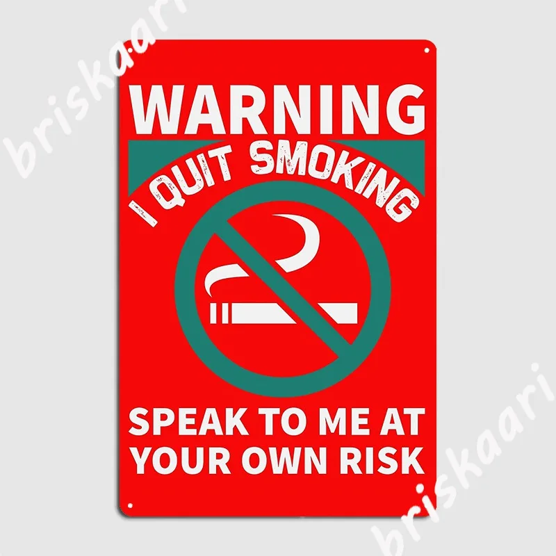 Warning I Quit Smoking Speak To Me At Your Own Risk Metal Sign Funny Garage Club Wall Decor Wall Cave Tin sign Poster