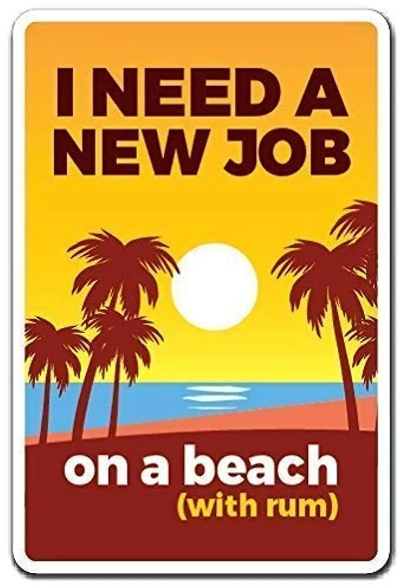 Great Aluminum Metal Sign I Need A Job On A Beach (with Rum) Work Employment Wall Decor 12x8 Inch