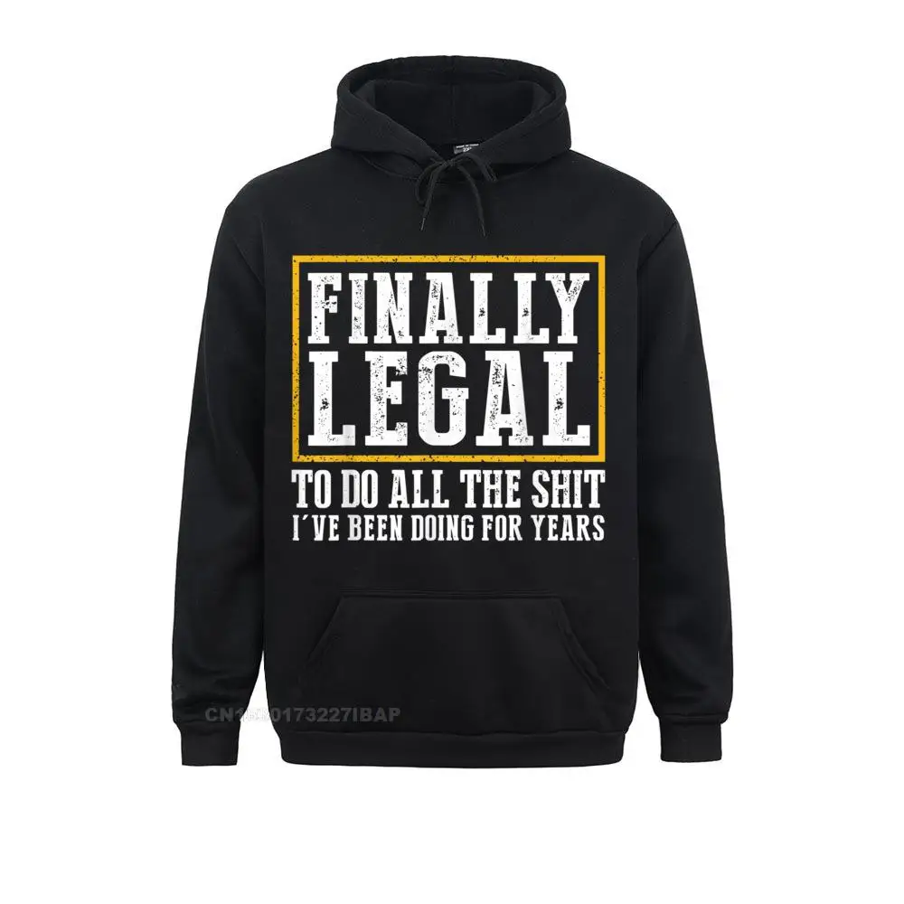 Finally Legal To Do All The Shit I've Been Doing For Years Hoodie Manga Autumn Men Hoodies Vintage Clothes Company Sweatshirts