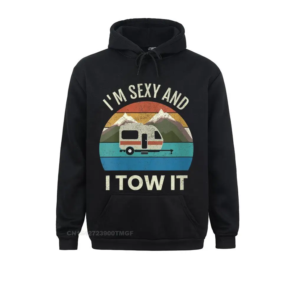 Women Camper Trailer RV Gift Vintage Funny I'm Sexy And I TOW It Streetwear T-Shirt Sweatshirts Fashionable Hoodies New Men Hood