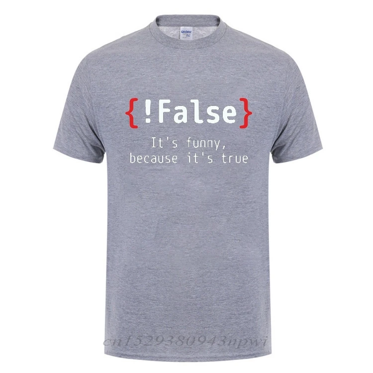 !False It\'s Funny Because It\'s True Programming Joking Cotton T-Shirt Humor Birthday Gifts For Men Boyfriend Best Friend T Shirt