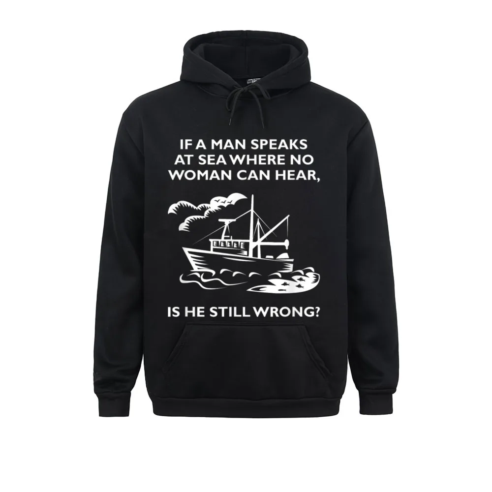 If A Man Speaks At Sea Where No Woman Can Hear Still Wrong Winter Men Hoodies Long Sleeve 3D Printed Hoods Wholesale Sweatshirts