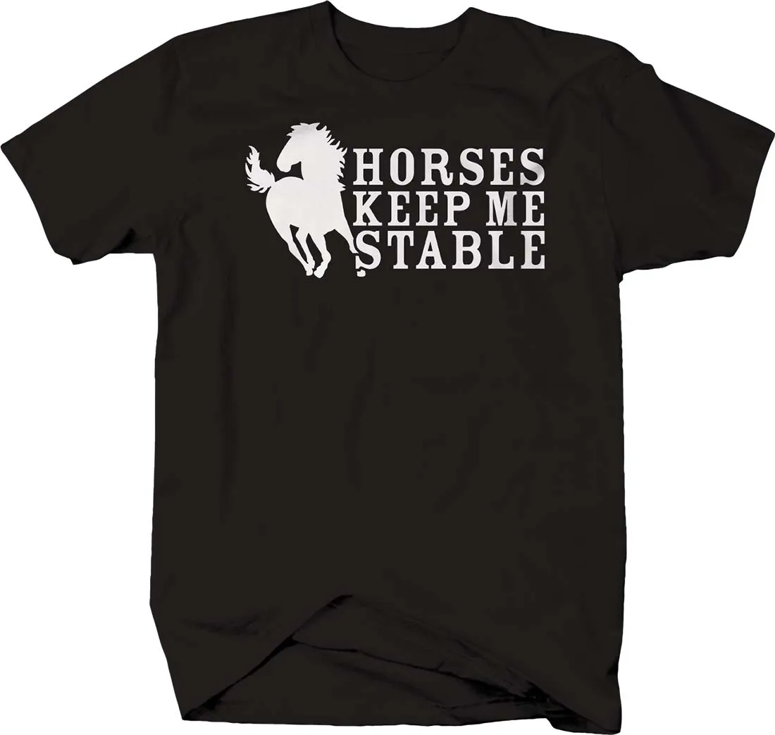 Horses Keep Me Stable. Funny Silhouette Riding Equestrian T-Shirt. Summer Cotton Short Sleeve O-Neck Mens T Shirt New S-3XL