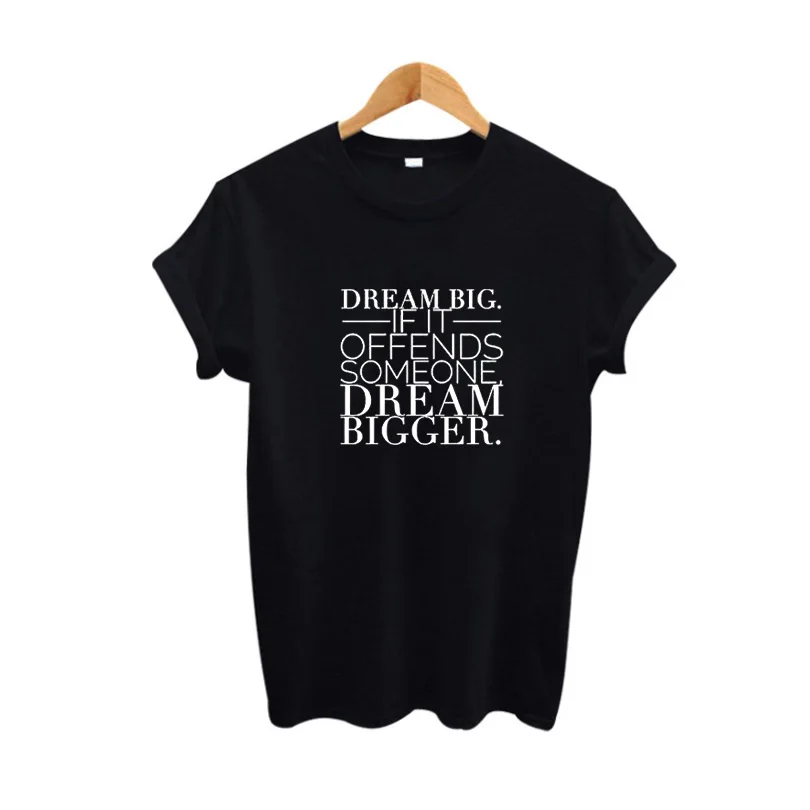 Women Cotton tshirts Tops Tumblr Hipster Women Clothing Dream Big If It Offends Someone Dream Bigger Harajuku Saying T-shirt