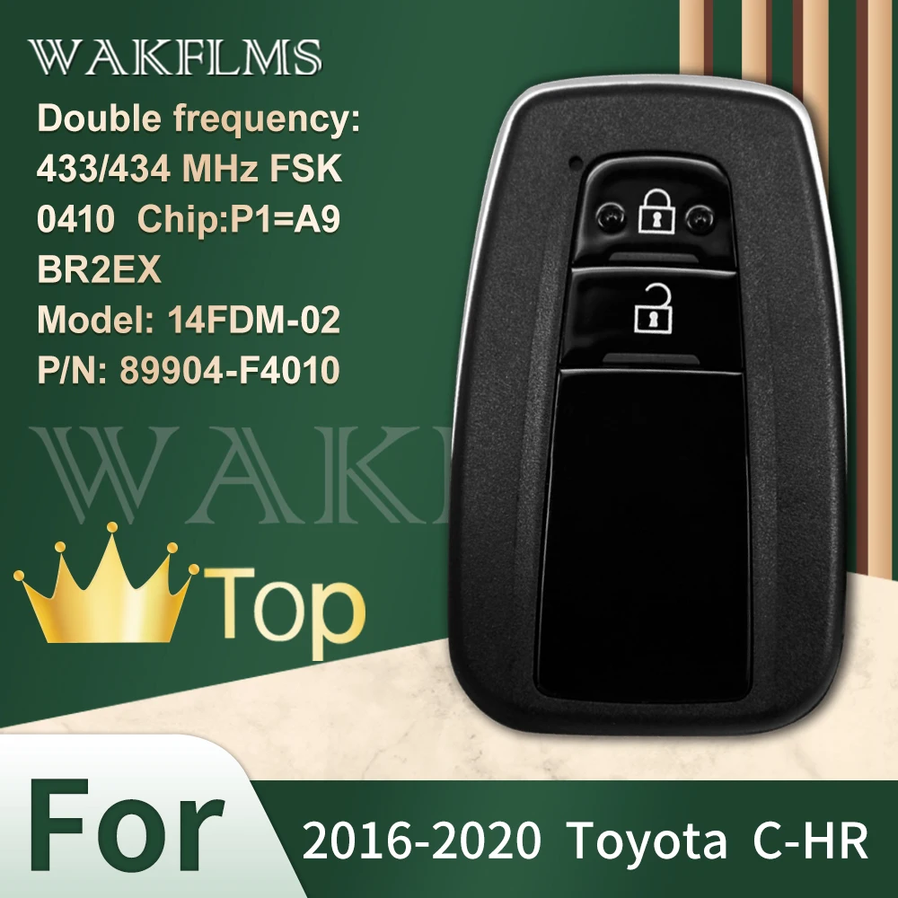 For Toyota C-HR 2016 2017 2018 2019 2020 Smart Car Key 433/434MHz FSK 0410 CHIP:P1=A9 14FDM-02 89904-F4010 BR2EX