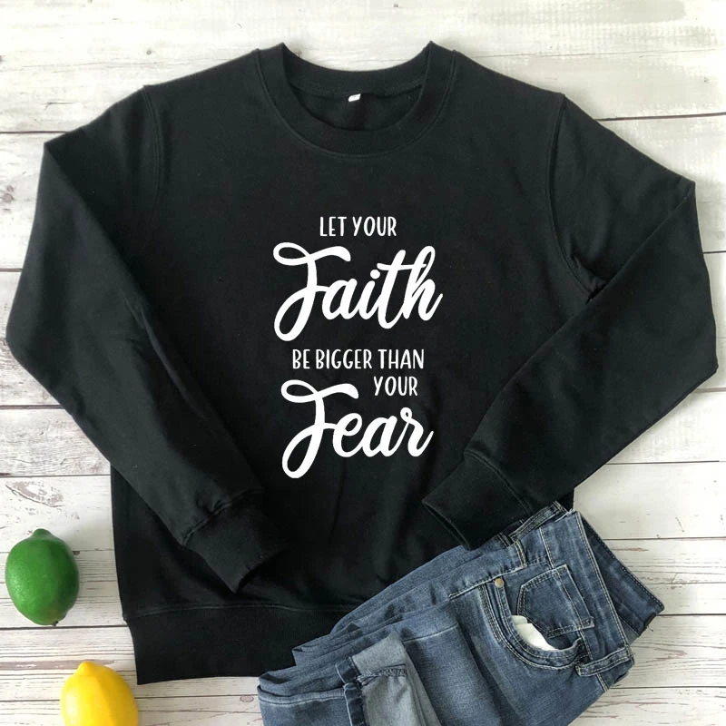 Let Your Faith Be Bigger Than Your Fear Sweatshirt Scripture Women Long Sleeve Christian Bible Verse Pullovers Streetwear