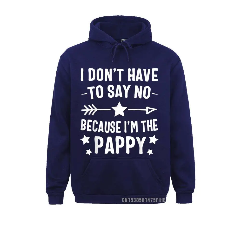 I Don't Have To Say No Because I'm The Pappy Fathers Day Hoodie Hoodies For Men Normal Sweatshirts Designer Clothes