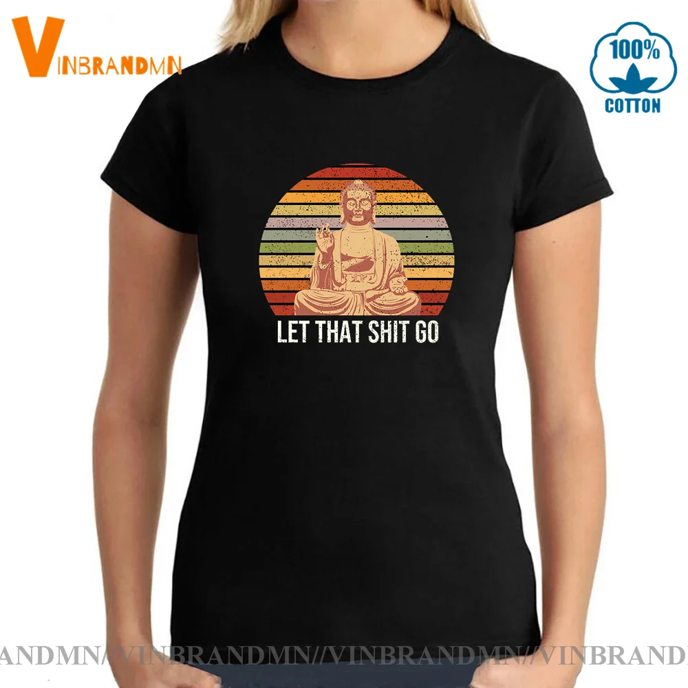 

Vintage Style Tops Tee Let That Shit Go 100% Cotton Tee-Shirts woman T Shirts Buddha Shirt Adult Tshirt Hip Hop Camiseta