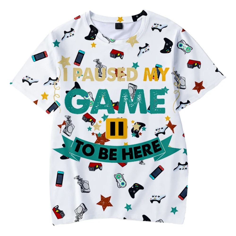 I Paused My Game To Be Here T shirt 2021 3D Print O-Neck Women Men T shirt Summer Short Sleeve Funny Video Gamer Clothes