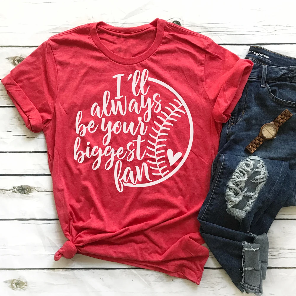 I'll Always Be Your Biggest Fan Baseball Print T-shirt Summer Fancy Tumblr Graphic Funny Tops Tees Mom Fan Game Day Gift Tshirt