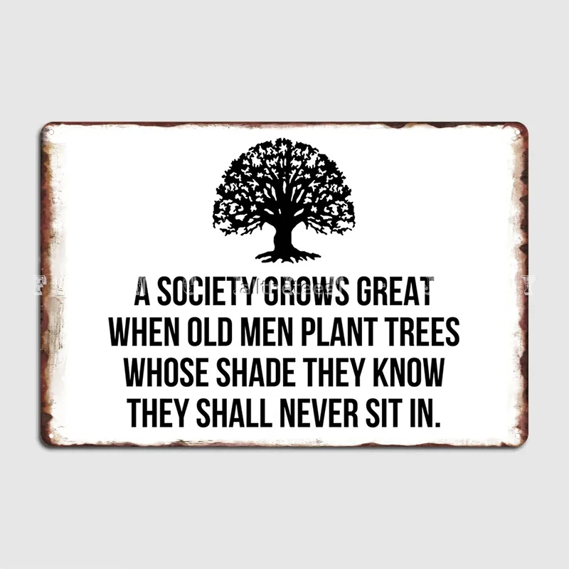 A Society Grows Great When Old Men Plant Trees Whose Shade They Know They Shall Never Sit In Metal Sign Plates Mural