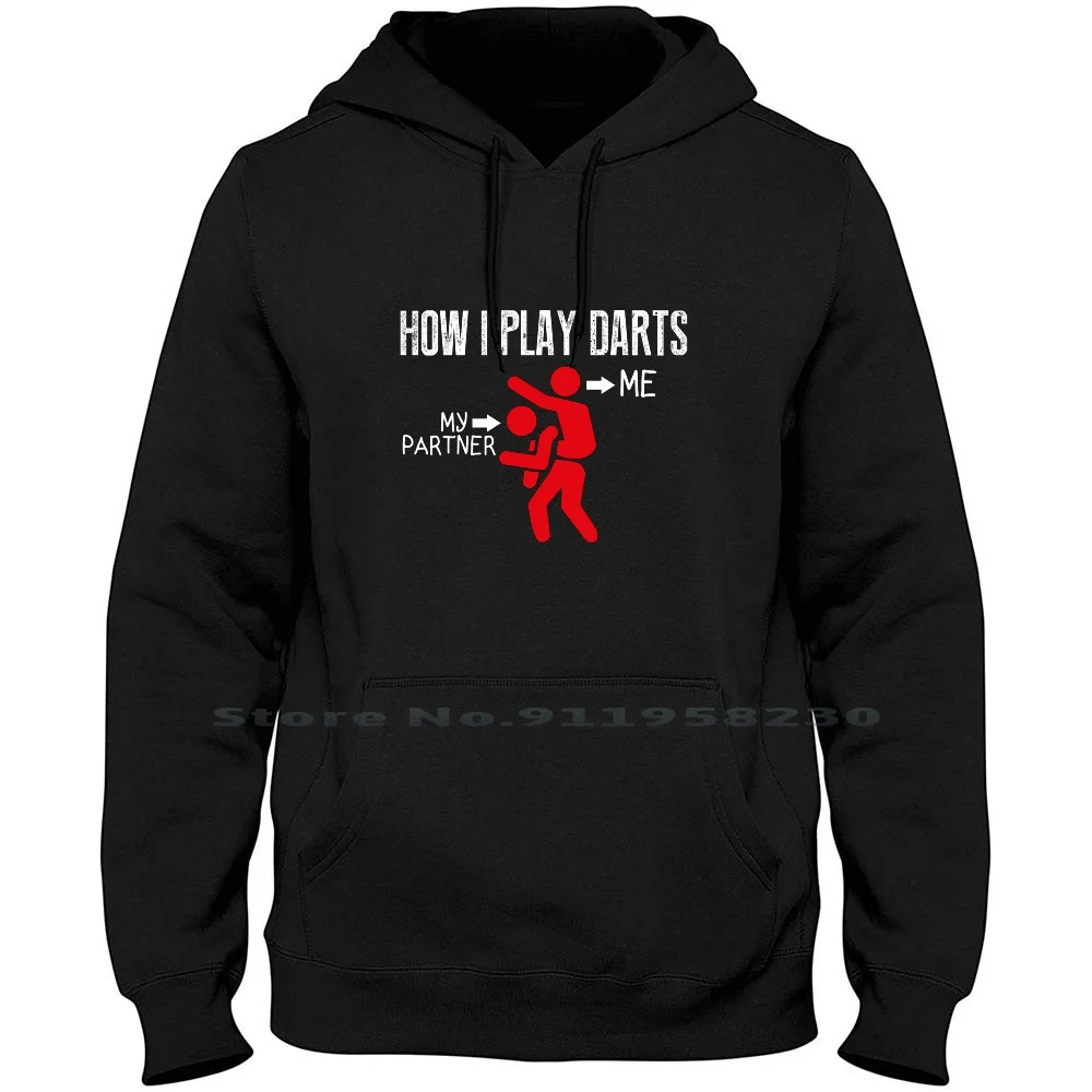 

How I Play Darts Men Women Hoodie Pullover Sweater 6XL Big Size Cotton Partner Darts Play Geek Game Dart Cute Bff Art Me Geek