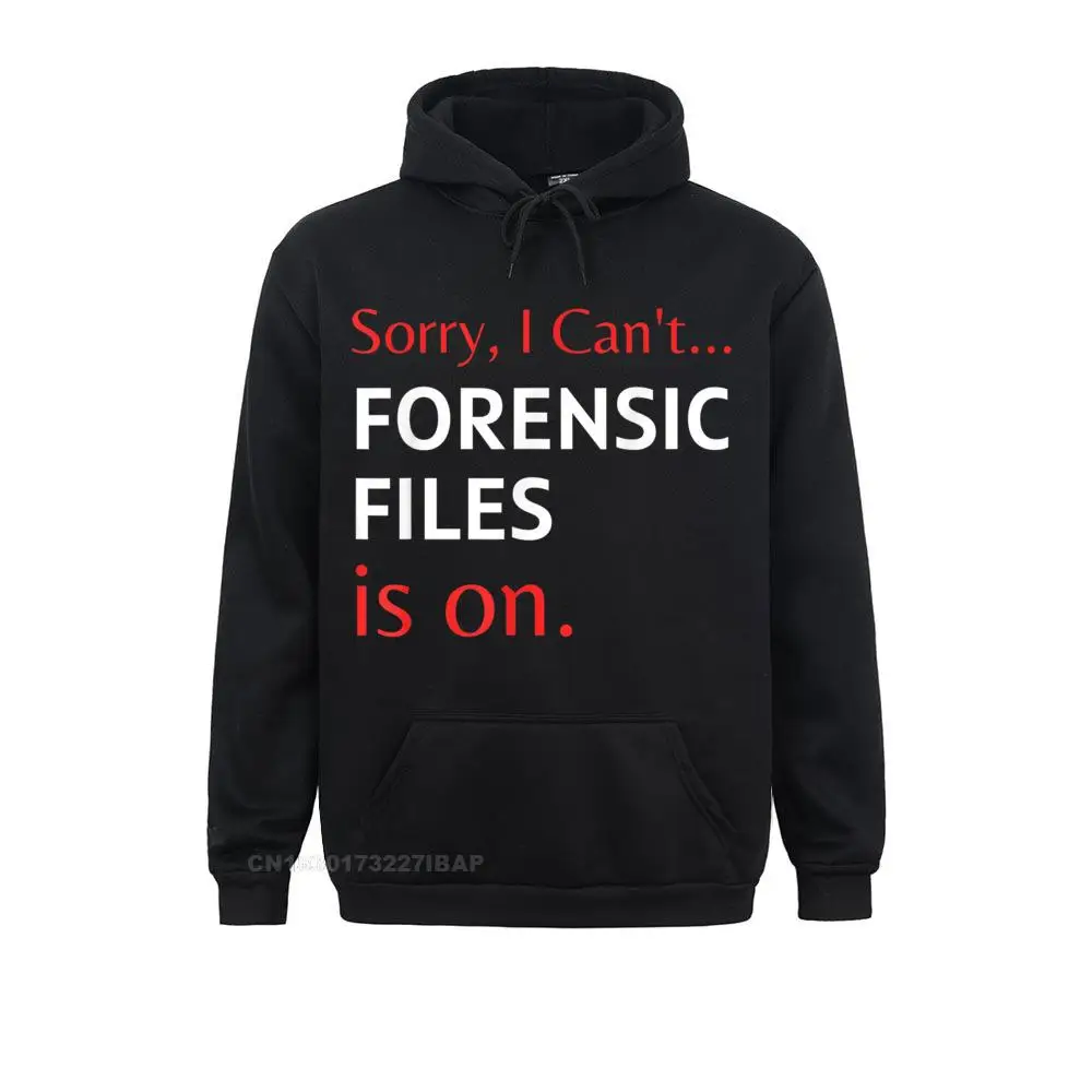 

Sorry I Can't Forensic Files Is On Tee Forensic Science 2021 Popular Women Sweatshirts Long Sleeve Hoodies Summer Hoods