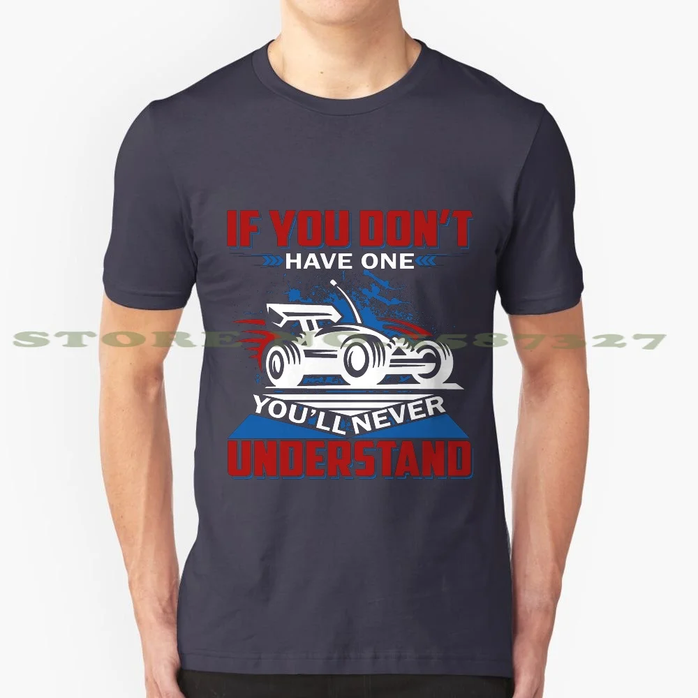 If You Don'T Have One You'Ll Never Understand T-Shirt 100% Cotton T-Shirt Love Rc Car For Boyfriend Girlfriend Funny Happy With