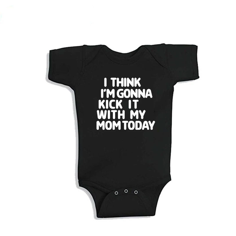 I Think I'm Gonna Kick It With My Mom Today Newborn Baby Bodysuit Funny Baby Boy Girl Onesie Rompers Infant Baby Cotton Clothes