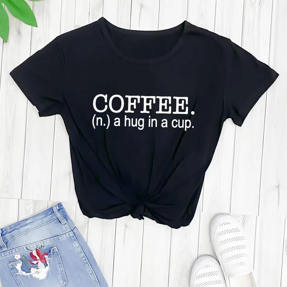 Coffee A Hug In A Cup Coffee Lover Shirt New Arrival Women Casual 100%Cotton Funny T Shirt Coffee Lover Gift Letter Shirts