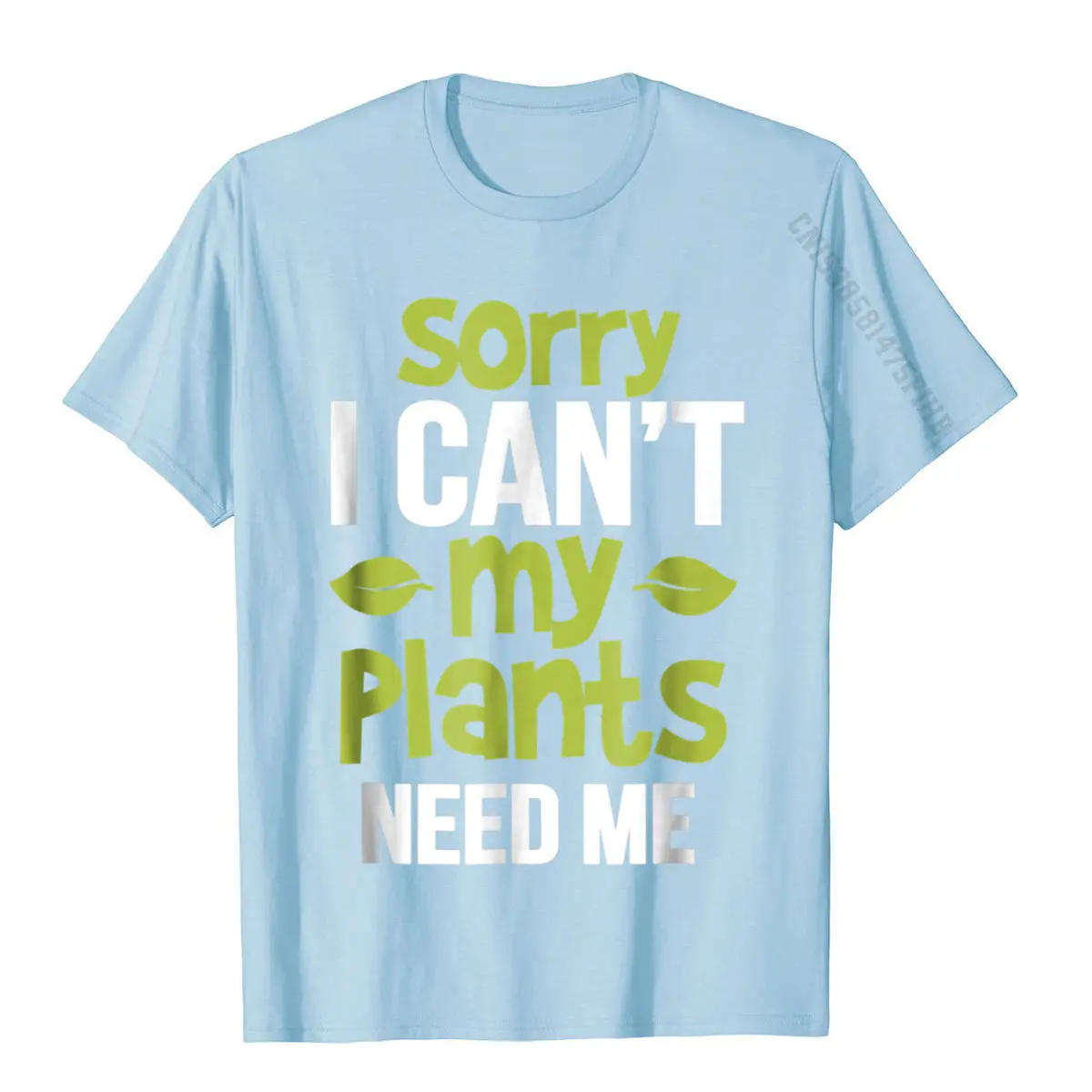 Sorry I Can't My Plants Need Me Shirt Funny Gardener T Shirt Cosie Tops Shirts For Men On Sale Cotton Tshirts Cool