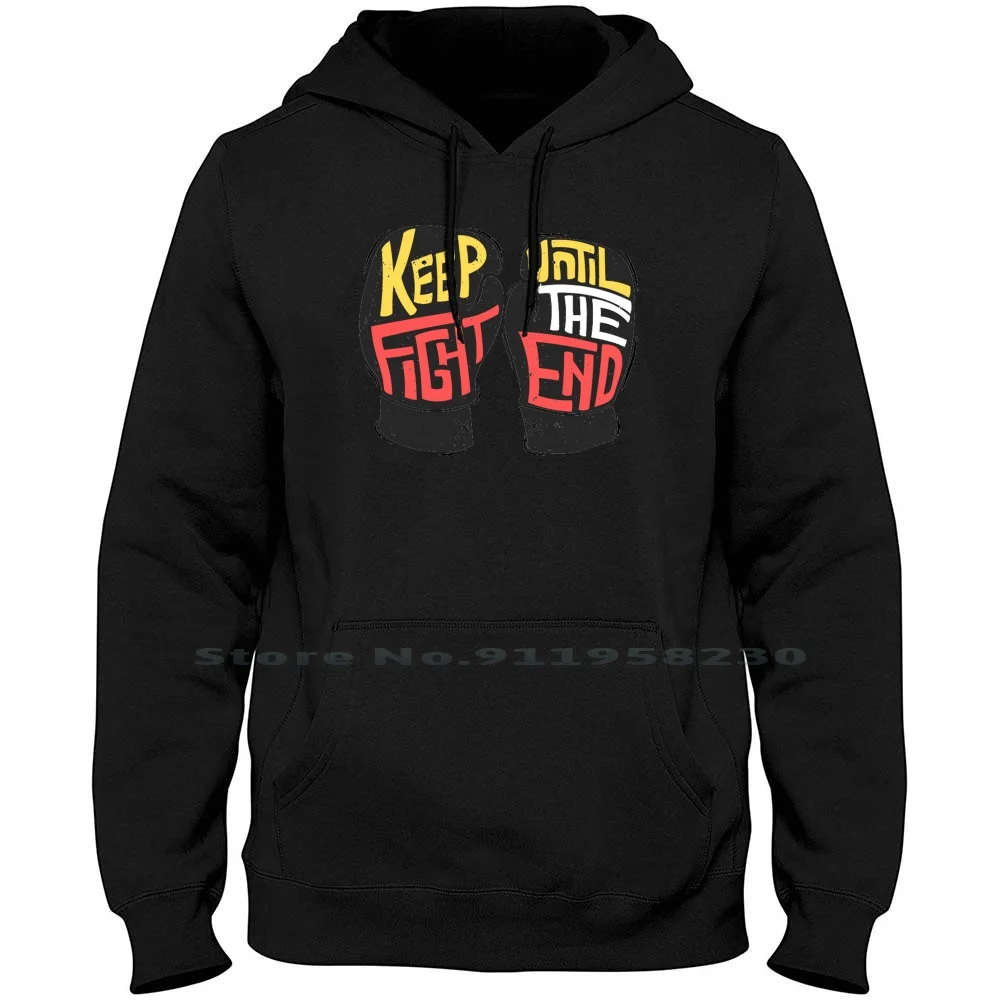 Keep Fight Until The End Men Hoodie Sweater 6XL Big Size Cotton Cartoon Movie Fight Comic Tage Game End Age Ny Me Funny Anime