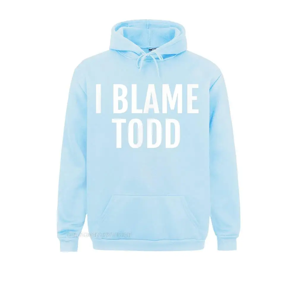 I Blame Todd Funny Name Tee Saying Chinese Style Hoodies Hot Sale Long Sleeve Women Sweatshirts Summer VALENTINE DAY Hoods