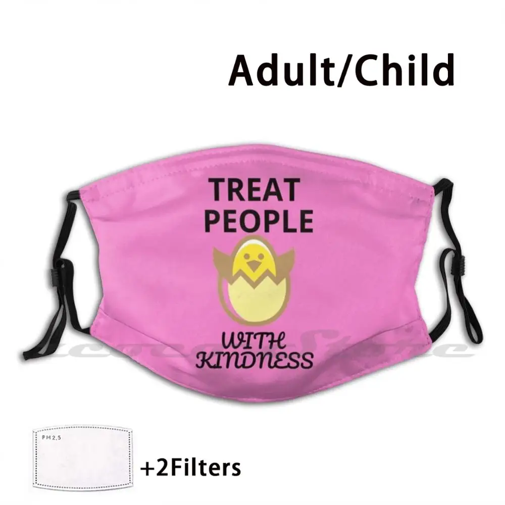 

Treat People With Kindness Mask Cloth Reusable Print Filter Washable Treat People Good Treat People Treat People How You Want