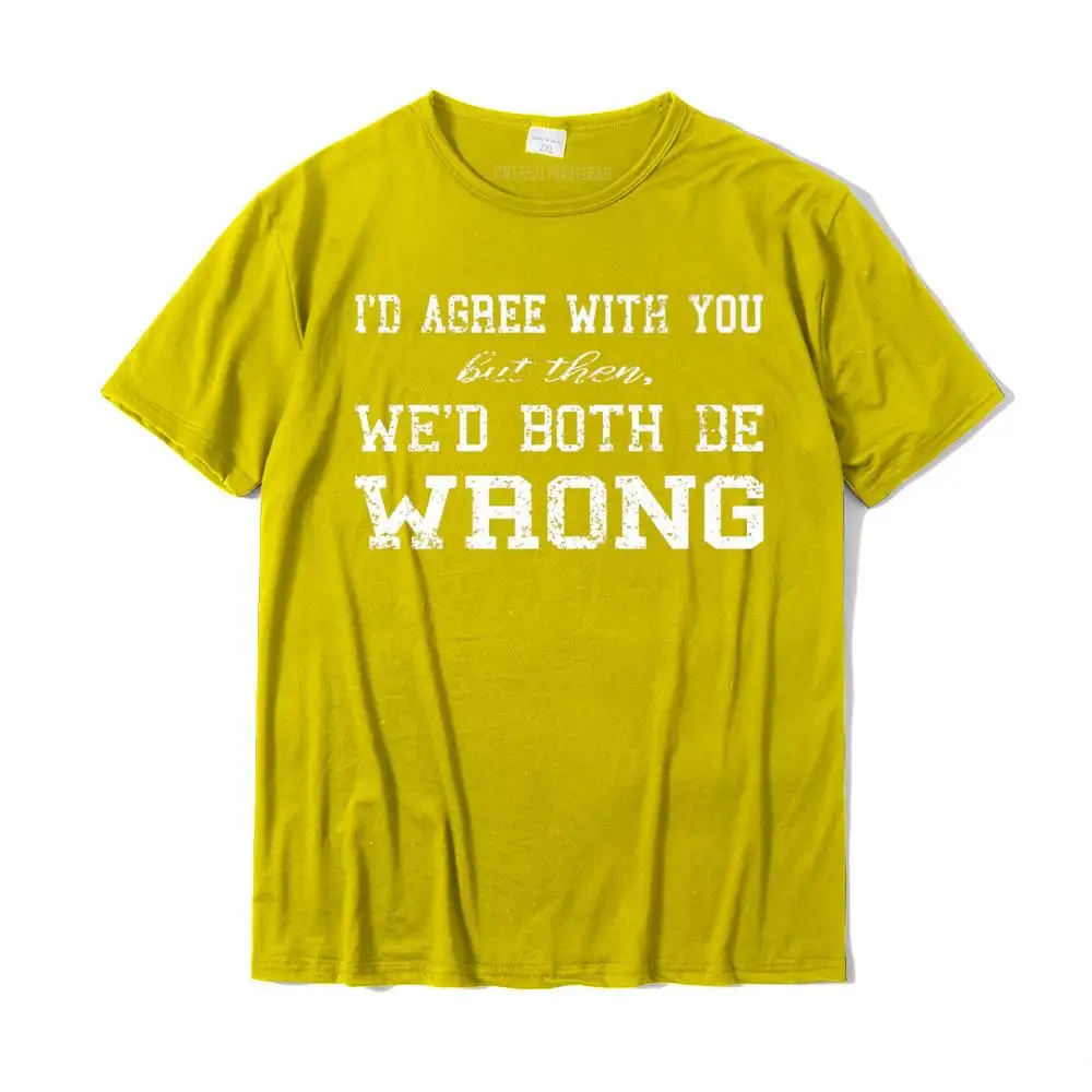 Vintage I'd Agree With You But Then We'd Both Be Wrong Joke Premium T-Shirt Family T Shirts Men Company Cotton Cool T Shirt