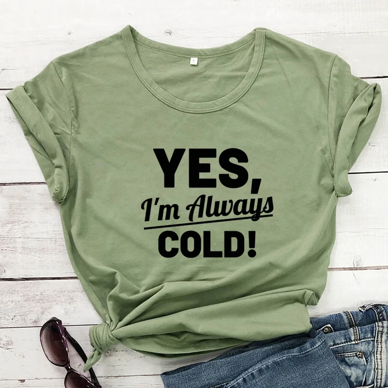 Yes I'm Always Cold T-shirt Funny Women Short Sleeve Introvert Tshirt Unisex Satiric Freaking Cold Tee Shirt Top