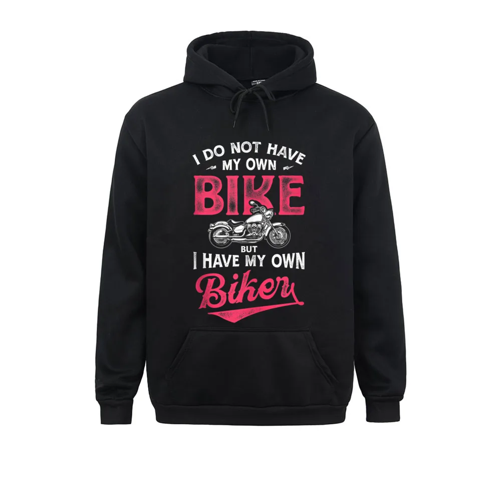 Biker I Do Not Have My Own Bike But I Have My Own Motorcycle Custom Hoodies Long Sleeve For Sweatshirts Comfortable Clothes