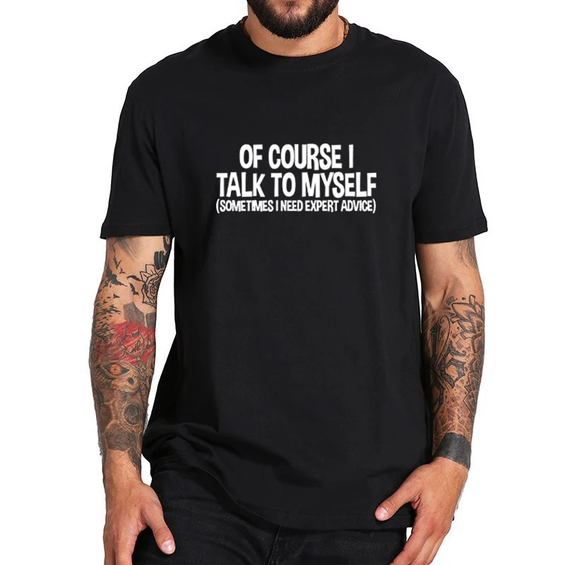 Casual Summer Loose Women T Shirt Clothes Women of Course I Talk To Myself Sometimes I Need Expert Advice Funny Sarcasm T Shirt