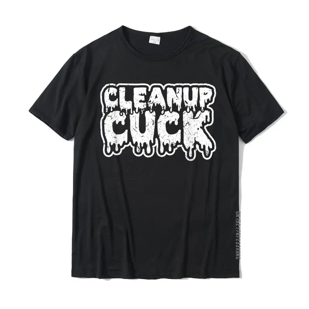 Cleanup Cuck Kinky Creampie Submissive Cuckold Boy Fetish T-Shirt Geek Cotton Men Tops Shirt Design New Design T Shirt