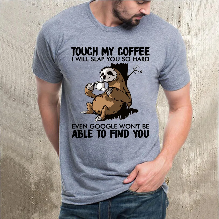 

Unisex T shirts Sloth Touch My Coffee i Will Slap You So Hard Lovers Christmas Gift Men's 100% Cotton T-Shirt Fashion Women Tee