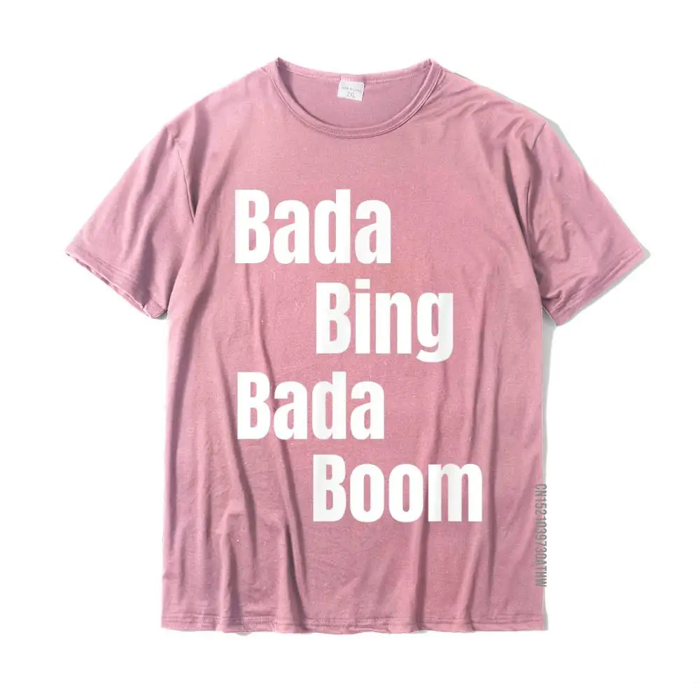 Funny Italian Sayings Bada Bing Bada Boom T-Shirt Top T-Shirts Tees Oversized Cotton Comfortable Cool Mens