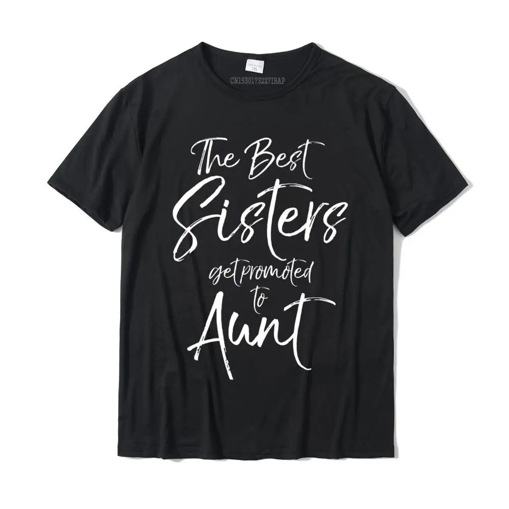 The Best Sisters Get Promoted to Aunt Shirt Premium T-Shirt Funny Men's Top T-shirts Cotton T Shirt Family