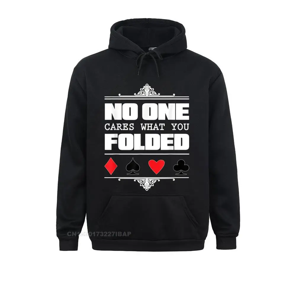 No One Cares What You Folded Poker Mens Company Comfortable Hoodies Summer Sweatshirts Casual Long Sleeve Hoods