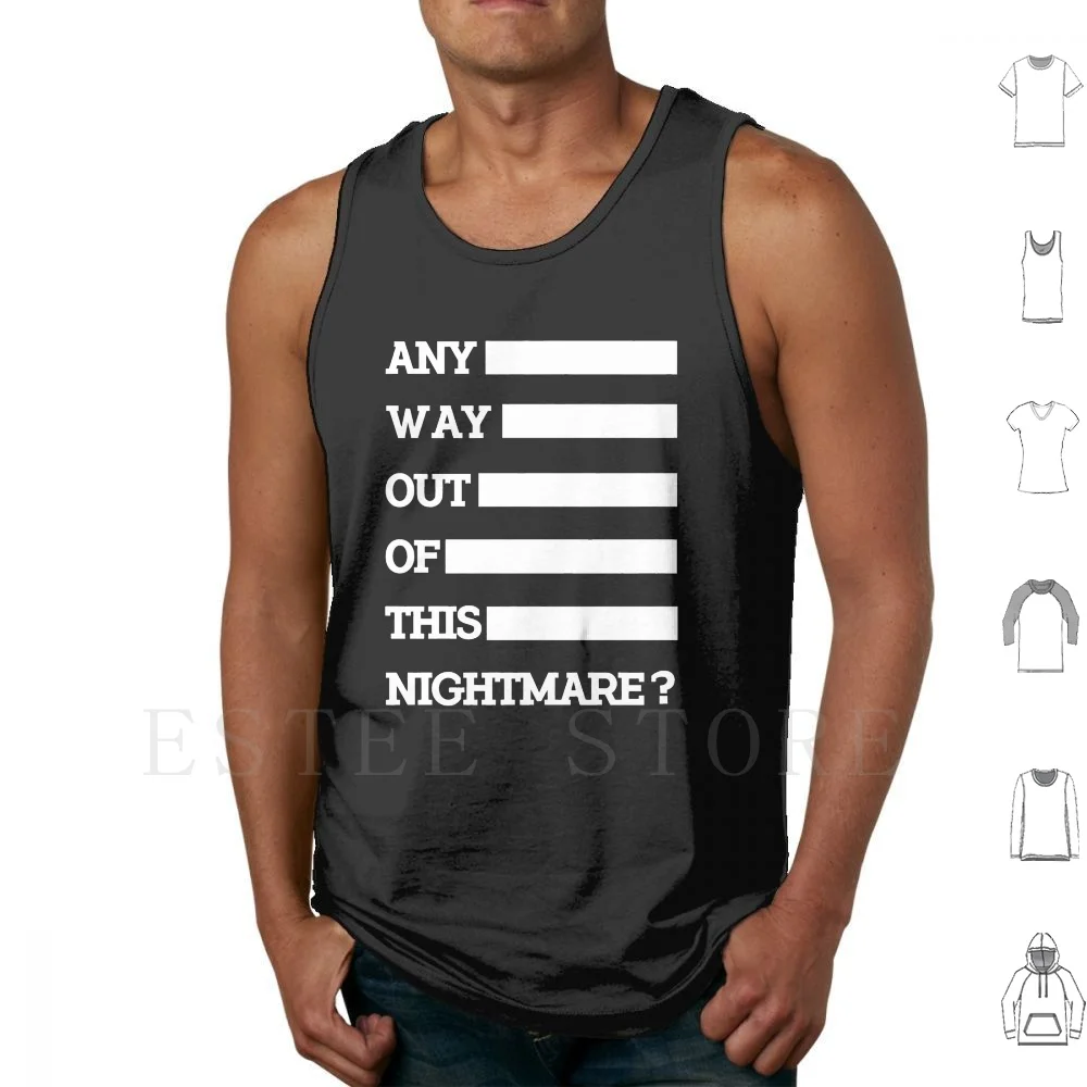 Any Way Out Of This Nightmare ? Tank Tops Vest Sleeveless Nightmare Any Way Out Minimal Simple B And W Halloween