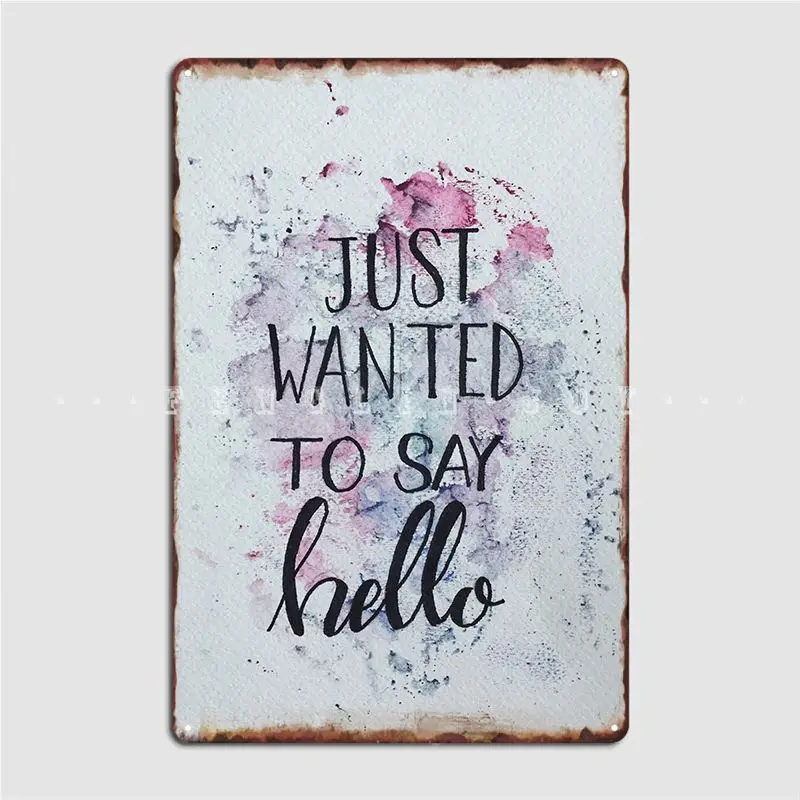 Just Wanted To Say Hello Metal Sign Printing Garage Club Wall Mural Plates Tin Sign Posters