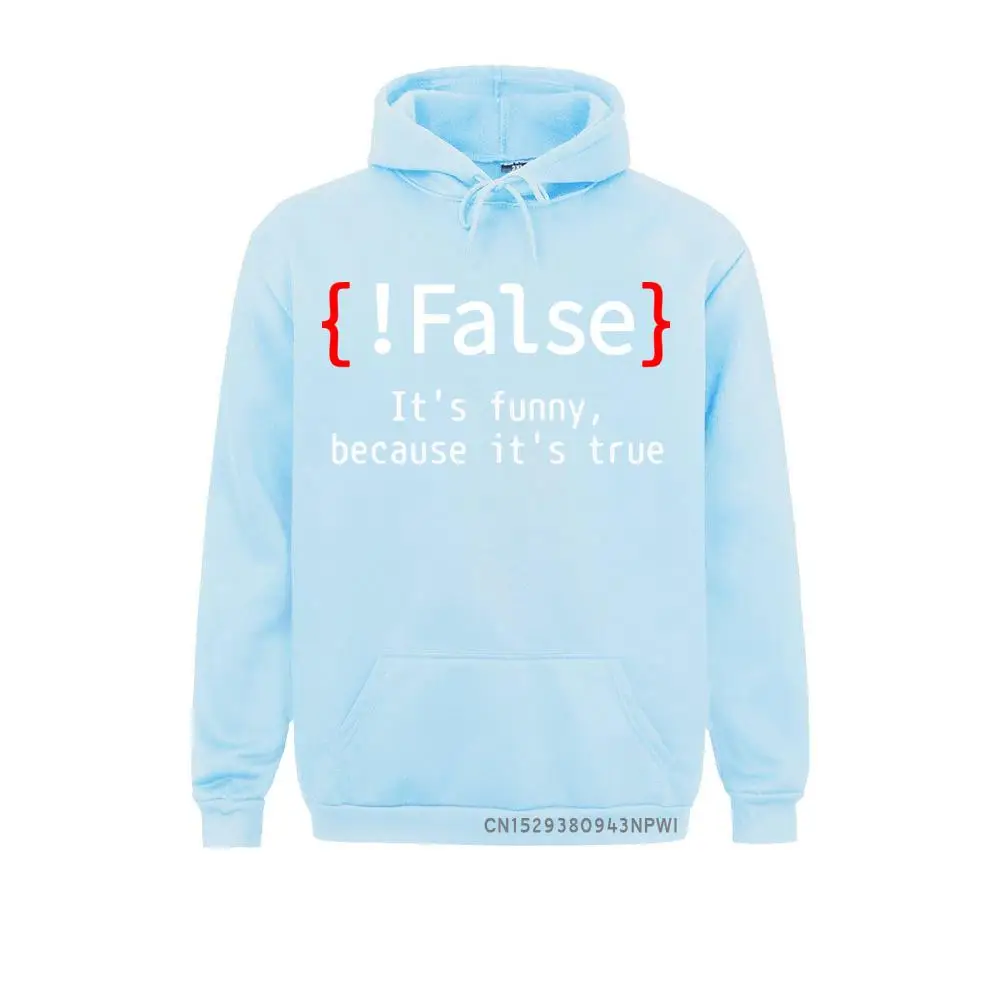 !False It's Funny Because It's True Programming Joking Hoodie Humor Birthday Gifts For Men Boyfriend Best Friend Sweatshirt