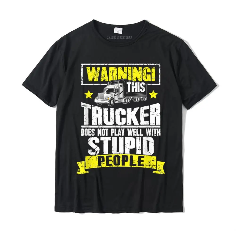 Truck Driver Gift Warning This Trucker Does Not Play Well T-Shirt New Arrival Casual Tshirts Cotton Men Tops Tees Casual