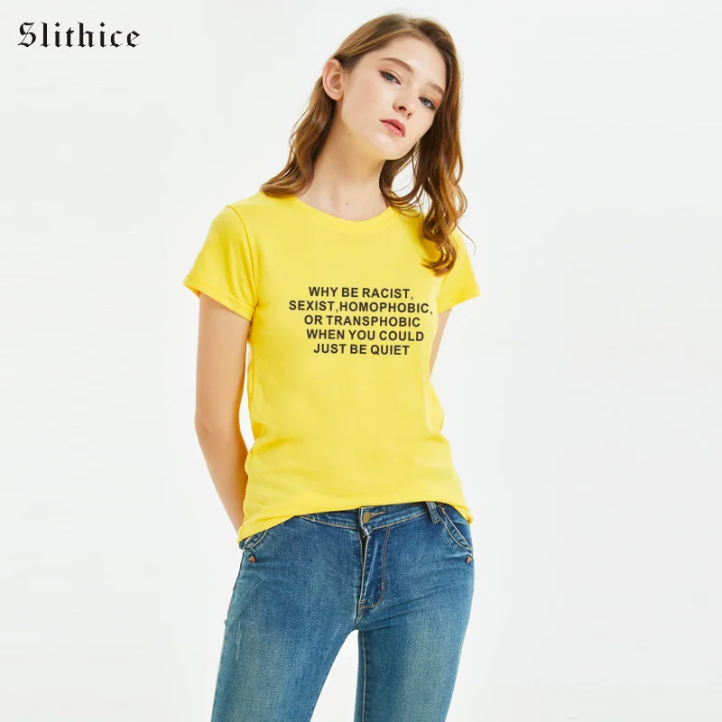 Slithice Women t-shirts Why Be Racist Sexist Homophobic Or Transphobic When You Could Just Be Quiet streetwear female tshirt top