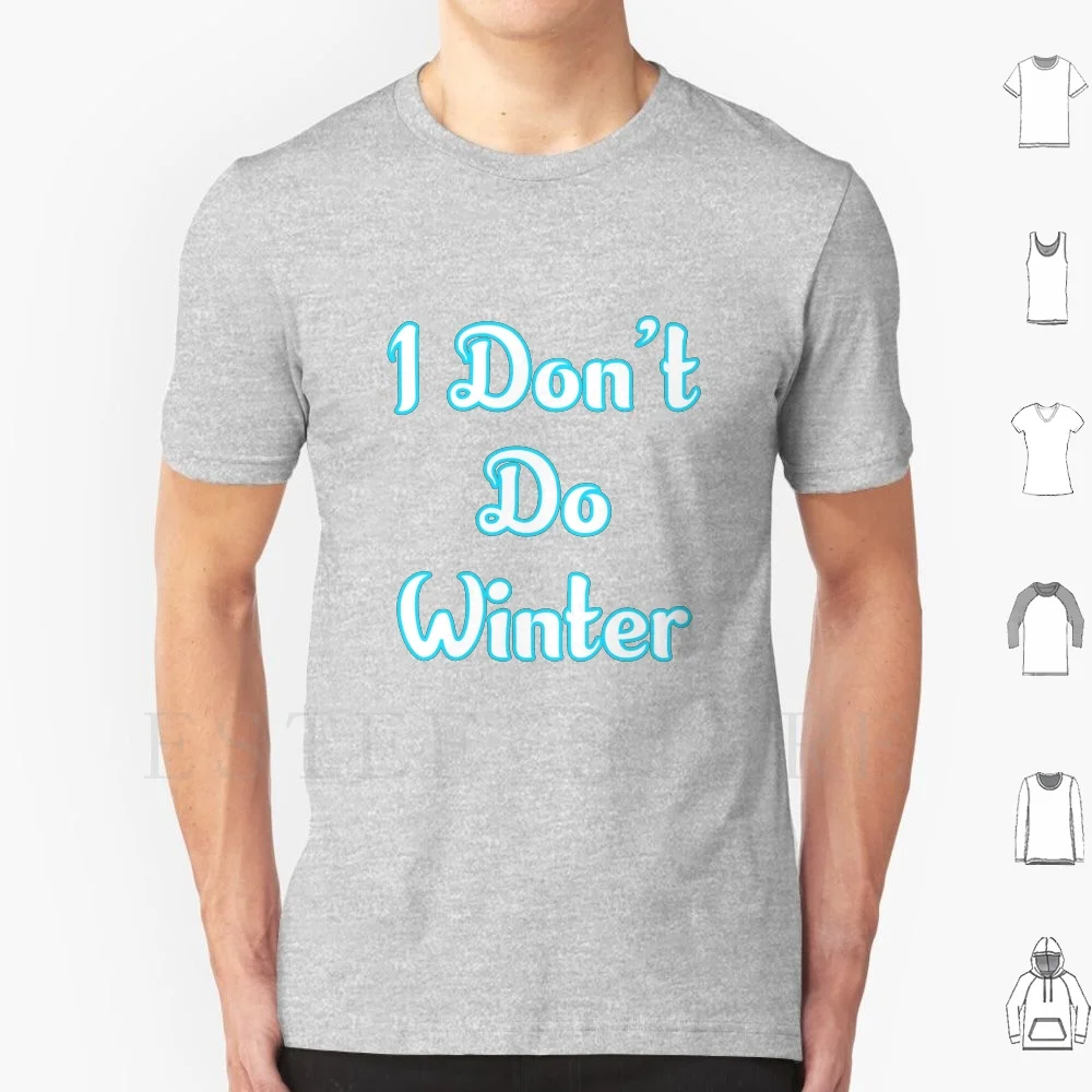 I Don't Do Winter T Shirt Cotton Men DIY Print Florida Snowbird Hate Winter I Dont Do Winter Snow Bird Snowbird Texas Snowbird