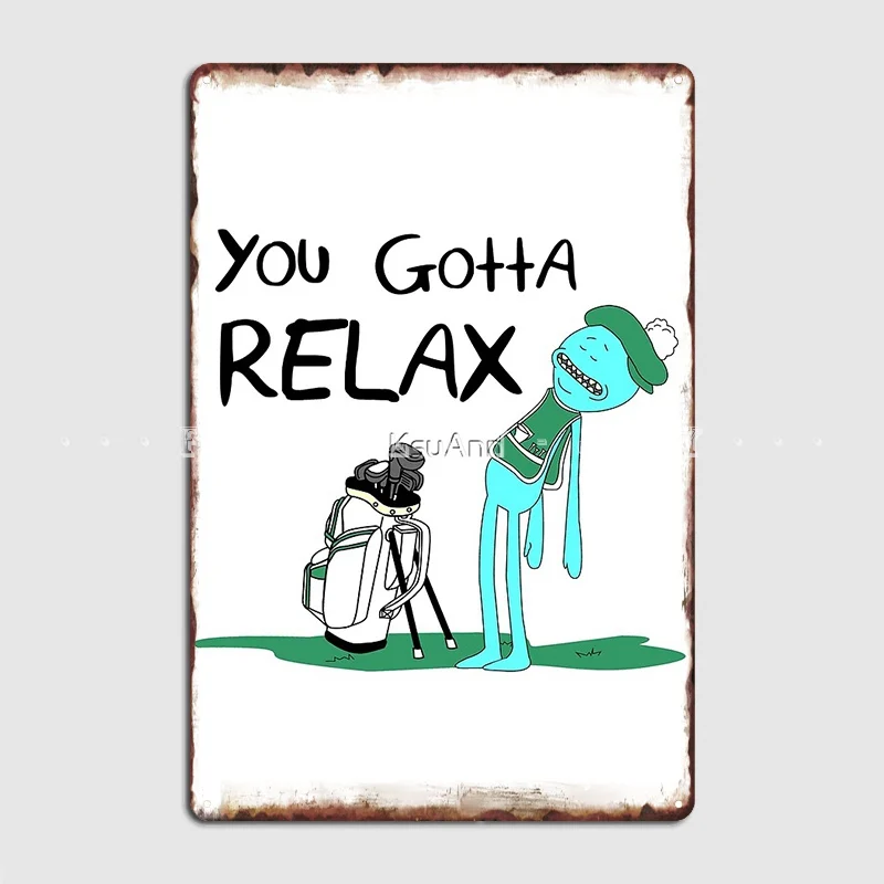 Mr. Meeseeks Quote You Gotta Relax White Metal Sign Wall Cave Pub Garage Printing Plaques Tin Sign Poster