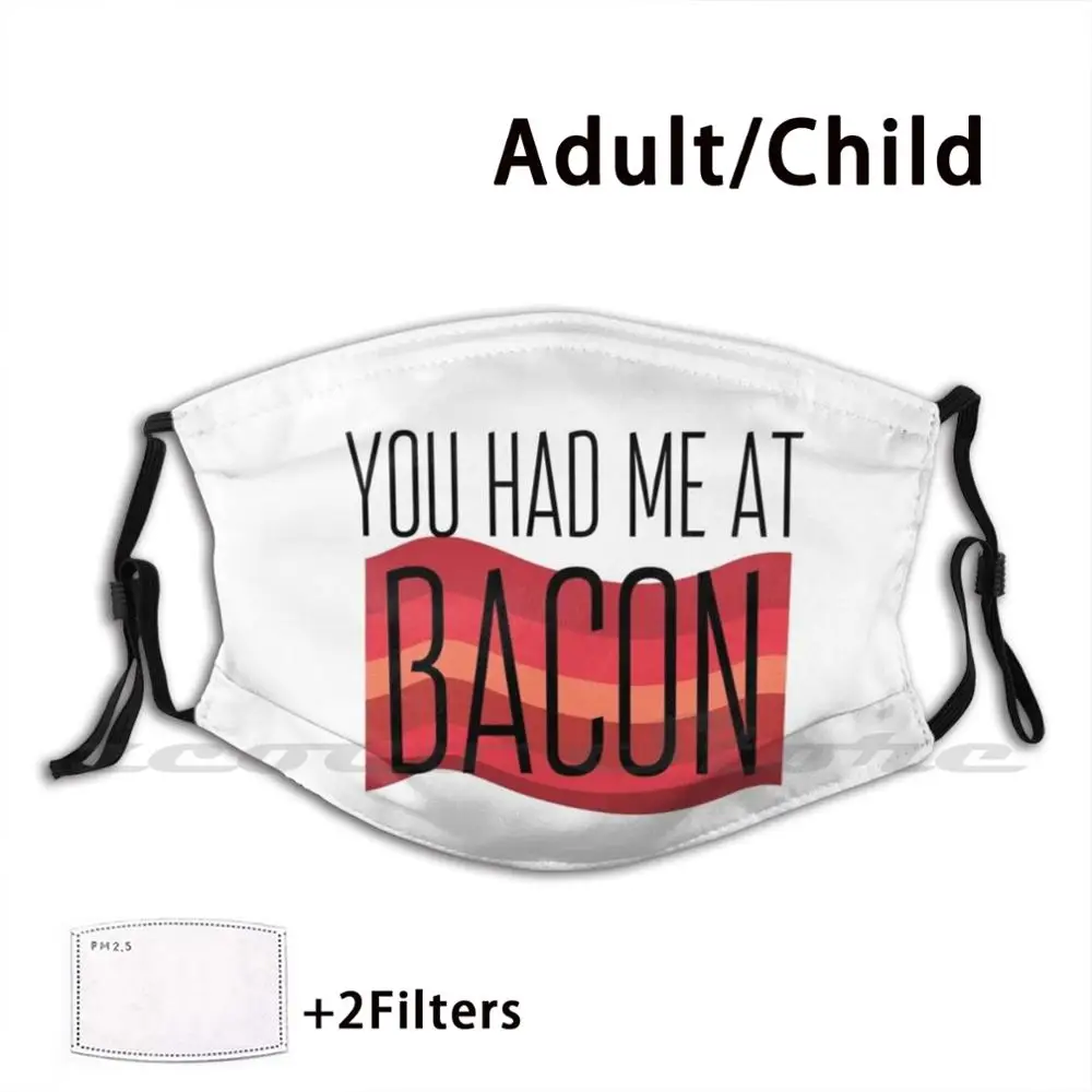 Funny Bacon Meme You Had Me At Bacon Custom Pattern Washable Filter Pm2.5 Adult Kids Mask You Had Me At Bacon Bacon Meme Bacon